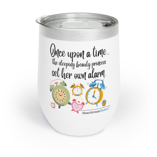 "Once upon a time...sleeping beauty / set her own alarm." Chill Wine Tumbler (Dual-design printing)