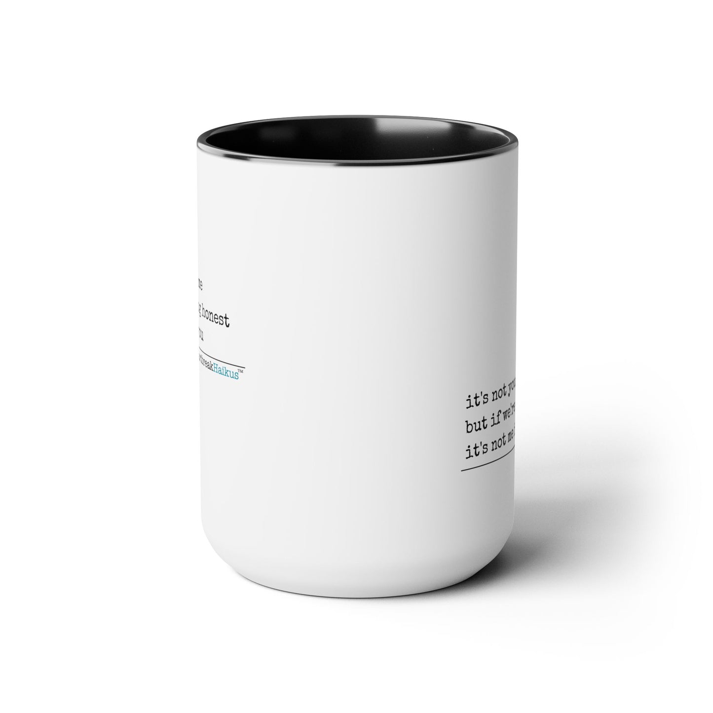 Text-Only, Two-Tone, Coffee Mug, 15oz - Dual-Sided Printing "it's not you/me..."