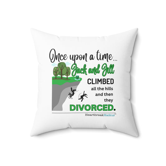 "Once upon a time...Jack and Jill / divorced." Faux Suede Square Pillow